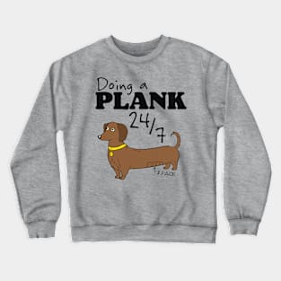 Doing a Plank 24/7 Dachshund Power Crewneck Sweatshirt